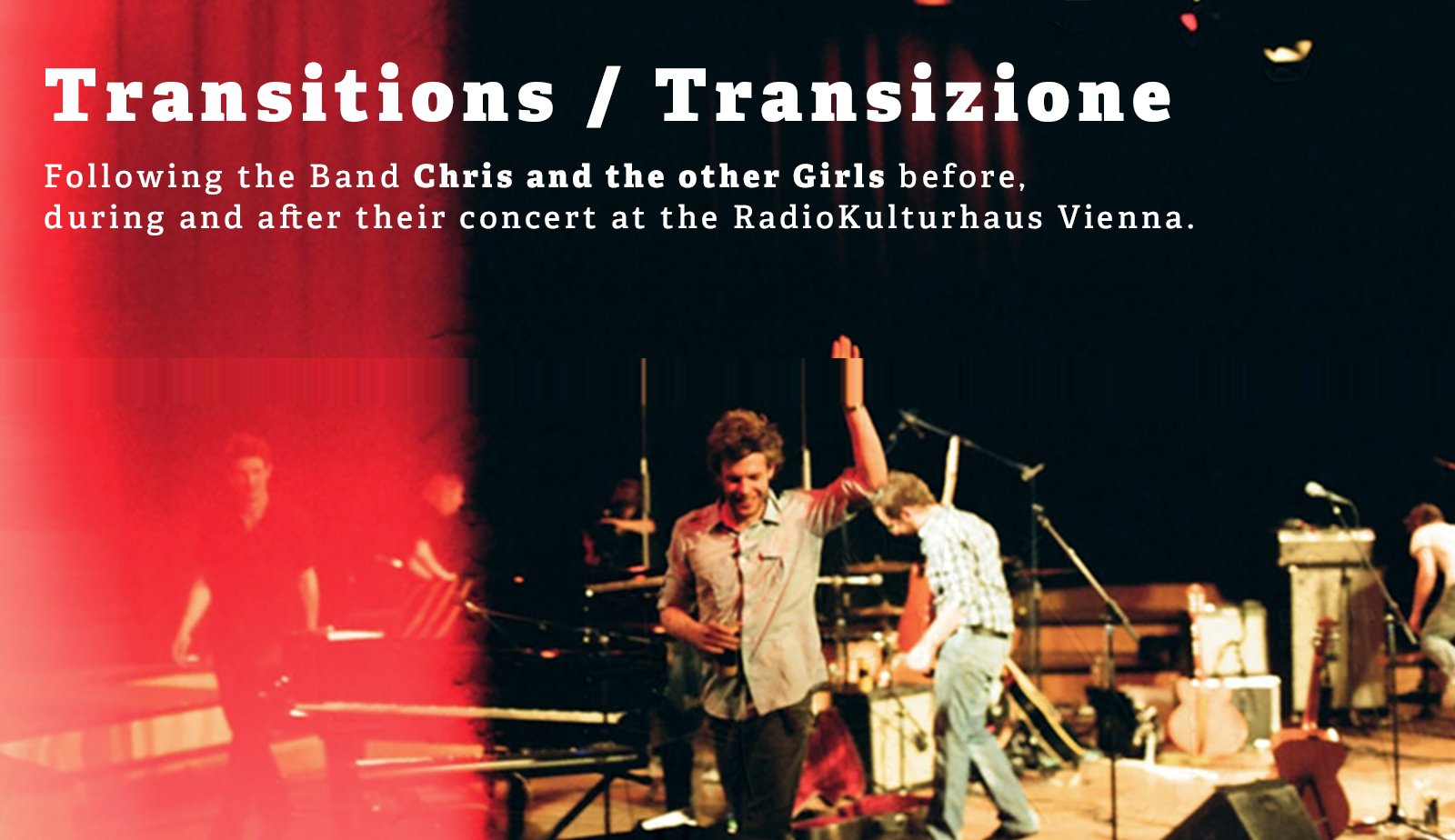 Transitions / Transizione. Following the Band Chris and the other Girls before, during and after their concert at the RadioKulturhaus Vienna.